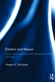 Emotion and Reason : Mind, Brain, and the Social Domains of Work and Love, Hardback Book Emotion and Reason : Mind, Brain, and the Social Domains of Work and Love, Hardback Book