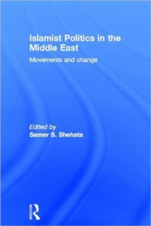 Islamist Politics in the Middle East : Movements and Change, Hardback Book Islamist Politics in the Middle East : Movements and Change, Hardback Book