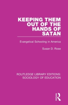 Keeping Them Out of the Hands of Satan : Evangelical Schooling in America, Paperback / softback Book Keeping Them Out of the Hands of Satan : Evangelical Schooling in America, Paperback / softback Book