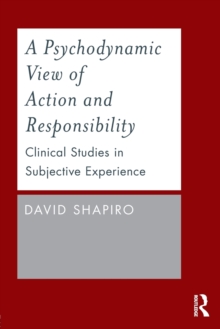 A Psychodynamic View of Action and Responsibility : Clinical Studies in Subjective Experience, Paperback Book A Psychodynamic View of Action and Responsibility : Clinical Studies in Subjective Experience, Paperback Book