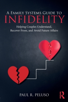 A Family Systems Guide to Infidelity : Helping Couples Understand, Recover From, and Avoid Future Affairs, Paperback / softback Book A Family Systems Guide to Infidelity : Helping Couples Understand, Recover From, and Avoid Future Affairs, Paperback / softback Book