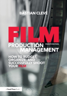 Film Production Management : How to Budget, Organize and Successfully Shoot your Film