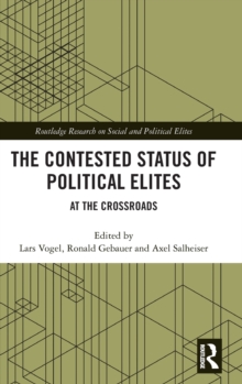 The Contested Status of Political Elites : At the Crossroads, Hardback Book The Contested Status of Political Elites : At the Crossroads, Hardback Book