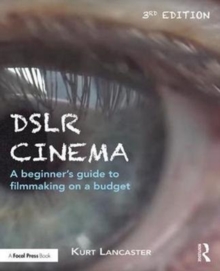 DSLR Cinema : A beginner's guide to filmmaking on a budget, Paperback Book DSLR Cinema : A beginner's guide to filmmaking on a budget, Paperback Book