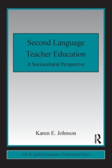 Second Language Teacher Education : A Sociocultural Perspective, Paperback Book Second Language Teacher Education : A Sociocultural Perspective, Paperback Book