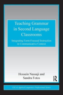 Teaching Grammar in Second Language Classrooms : Integrating Form-Focused Instruction in Communicative Context, Paperback / softback Book Teaching Grammar in Second Language Classrooms : Integrating Form-Focused Instruction in Communicative Context, Paperback / softback Book