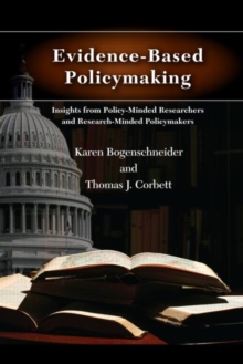 Evidence-Based Policymaking : Insights from Policy-Minded Researchers and Research-Minded Policymakers, Paperback / softback Book Evidence-Based Policymaking : Insights from Policy-Minded Researchers and Research-Minded Policymakers, Paperback / softback Book