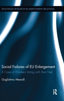 Social Failures of EU Enlargement : A Case of Workers Voting with their Feet, Hardback Book Social Failures of EU Enlargement : A Case of Workers Voting with their Feet, Hardback Book