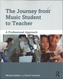 The Journey from Music Student to Teacher : A Professional Approach, Paperback / softback Book The Journey from Music Student to Teacher : A Professional Approach, Paperback / softback Book