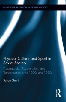 Physical Culture and Sport in Soviet Society : Propaganda, Acculturation, and Transformation in the 1920s and 1930s, Hardback Book Physical Culture and Sport in Soviet Society : Propaganda, Acculturation, and Transformation in the 1920s and 1930s, Hardback Book