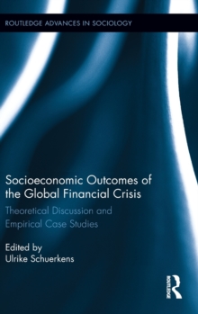 Socioeconomic Outcomes of the Global Financial Crisis : Theoretical Discussion and Empirical Case Studies, Hardback Book Socioeconomic Outcomes of the Global Financial Crisis : Theoretical Discussion and Empirical Case Studies, Hardback Book