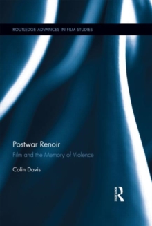 Postwar Renoir : Film and the Memory of Violence, Hardback Book Postwar Renoir : Film and the Memory of Violence, Hardback Book