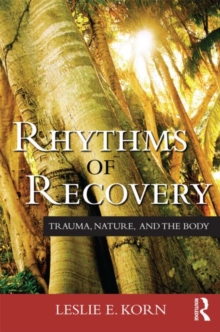 Rhythms of Recovery : Trauma, Nature, and the Body, Paperback / softback Book Rhythms of Recovery : Trauma, Nature, and the Body, Paperback / softback Book