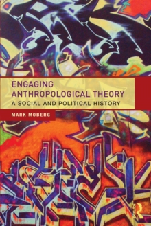 Engaging Anthropological Theory : A Social and Political History, Paperback Book Engaging Anthropological Theory : A Social and Political History, Paperback Book