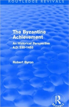 The Byzantine Achievement : An Historical Perspective, A.D. 330-1453, Hardback Book The Byzantine Achievement : An Historical Perspective, A.D. 330-1453, Hardback Book