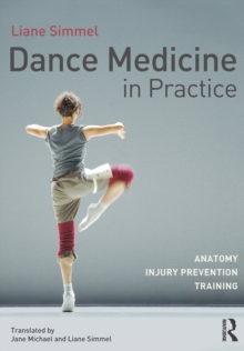 Dance Medicine in Practice : Anatomy, Injury Prevention, Training