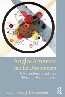 Anglo-America and its Discontents : Civilizational Identities beyond West and East, Paperback / softback Book Anglo-America and its Discontents : Civilizational Identities beyond West and East, Paperback / softback Book