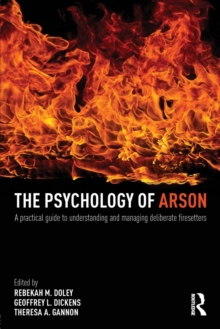 The Psychology of Arson : A Practical Guide to Understanding and Managing Deliberate Firesetters, Paperback Book The Psychology of Arson : A Practical Guide to Understanding and Managing Deliberate Firesetters, Paperback Book