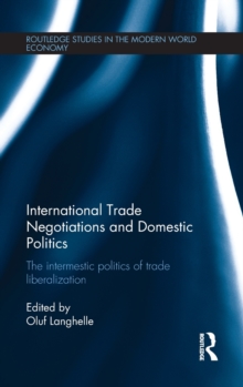 International Trade Negotiations and Domestic Politics : The Intermestic Politics of Trade Liberalization, Hardback Book International Trade Negotiations and Domestic Politics : The Intermestic Politics of Trade Liberalization, Hardback Book