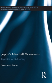 Japan's New Left Movements : Legacies for Civil Society, Hardback Book Japan's New Left Movements : Legacies for Civil Society, Hardback Book