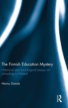 The Finnish Education Mystery : Historical and sociological essays on schooling in Finland, Hardback Book The Finnish Education Mystery : Historical and sociological essays on schooling in Finland, Hardback Book