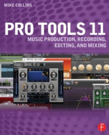 Pro Tools 11 : Music Production, Recording, Editing, and Mixing, Paperback Book Pro Tools 11 : Music Production, Recording, Editing, and Mixing, Paperback Book