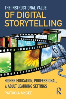 The Instructional Value of Digital Storytelling : Higher Education, Professional, and Adult Learning Settings, Paperback / softback Book The Instructional Value of Digital Storytelling : Higher Education, Professional, and Adult Learning Settings, Paperback / softback Book