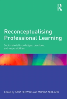 Reconceptualising Professional Learning : Sociomaterial knowledges, practices and responsibilities, Paperback / softback Book Reconceptualising Professional Learning : Sociomaterial knowledges, practices and responsibilities, Paperback / softback Book