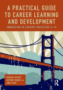 A Practical Guide to Career Learning and Development : Innovation in careers education 11-19