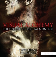 Visual Alchemy: The Fine Art of Digital Montage, Paperback / softback Book Visual Alchemy: The Fine Art of Digital Montage, Paperback / softback Book