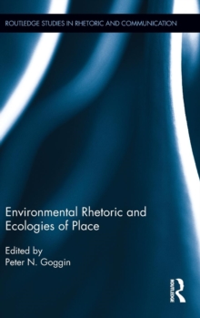 Environmental Rhetoric and Ecologies of Place, Hardback Book Environmental Rhetoric and Ecologies of Place, Hardback Book