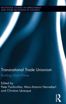 Transnational Trade Unionism : Building Union Power, Hardback Book Transnational Trade Unionism : Building Union Power, Hardback Book