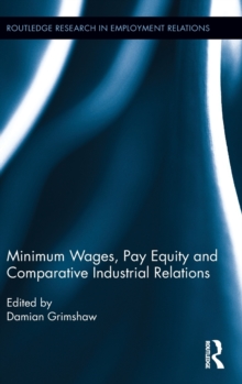 Minimum Wages, Pay Equity, and Comparative Industrial Relations, Hardback Book Minimum Wages, Pay Equity, and Comparative Industrial Relations, Hardback Book