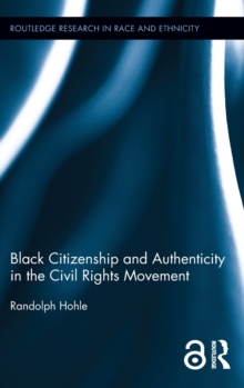 Black Citizenship and Authenticity in the Civil Rights Movement, Hardback Book Black Citizenship and Authenticity in the Civil Rights Movement, Hardback Book