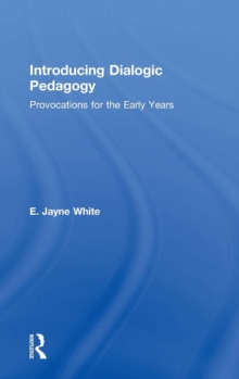 Introducing Dialogic Pedagogy : Provocations for the Early Years, Hardback Book Introducing Dialogic Pedagogy : Provocations for the Early Years, Hardback Book