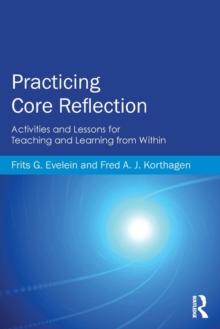 Practicing Core Reflection : Activities and Lessons for Teaching and Learning from Within