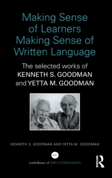 Making Sense of Learners Making Sense of Written Language : The Selected Works of Kenneth S. Goodman and Yetta M. Goodman, Hardback Book Making Sense of Learners Making Sense of Written Language : The Selected Works of Kenneth S. Goodman and Yetta M. Goodman, Hardback Book