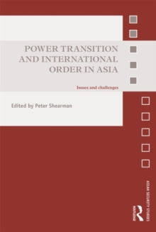Power Transition and International Order in Asia : Issues and Challenges, Hardback Book Power Transition and International Order in Asia : Issues and Challenges, Hardback Book