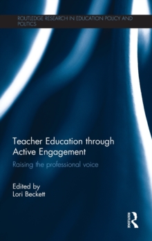 Teacher Education through Active Engagement : Raising the professional voice, Hardback Book Teacher Education through Active Engagement : Raising the professional voice, Hardback Book