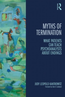 Myths of Termination : What patients can teach psychoanalysts about endings, Paperback / softback Book Myths of Termination : What patients can teach psychoanalysts about endings, Paperback / softback Book
