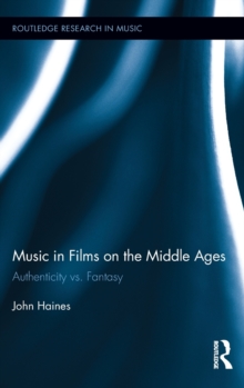 Music in Films on the Middle Ages : Authenticity vs. Fantasy, Hardback Book Music in Films on the Middle Ages : Authenticity vs. Fantasy, Hardback Book