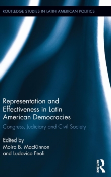 Representation and Effectiveness in Latin American Democracies : Congress, Judiciary and Civil Society, Hardback Book Representation and Effectiveness in Latin American Democracies : Congress, Judiciary and Civil Society, Hardback Book