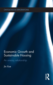 Economic Growth and Sustainable Housing : an uneasy relationship, Hardback Book Economic Growth and Sustainable Housing : an uneasy relationship, Hardback Book