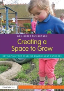 Creating a Space to Grow : Developing your enabling environment outdoors, Paperback / softback Book Creating a Space to Grow : Developing your enabling environment outdoors, Paperback / softback Book
