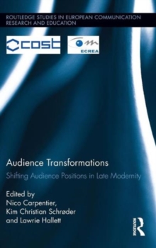 Audience Transformations : Shifting Audience Positions in Late Modernity, Hardback Book Audience Transformations : Shifting Audience Positions in Late Modernity, Hardback Book