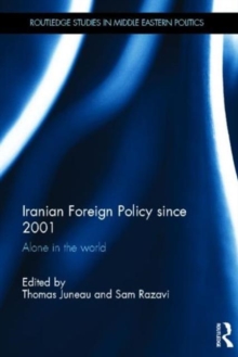 Iranian Foreign Policy Since 2001 : Alone in the World, Hardback Book Iranian Foreign Policy Since 2001 : Alone in the World, Hardback Book