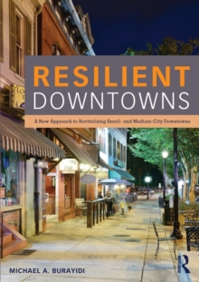 Resilient Downtowns : A New Approach to Revitalizing Small- and Medium-City Downtowns, Paperback / softback Book Resilient Downtowns : A New Approach to Revitalizing Small- and Medium-City Downtowns, Paperback / softback Book