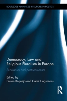 Democracy, Law and Religious Pluralism in Europe : Secularism and Post-Secularism, Hardback Book Democracy, Law and Religious Pluralism in Europe : Secularism and Post-Secularism, Hardback Book
