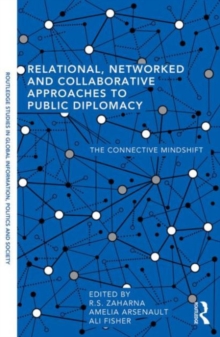 Relational, Networked and Collaborative Approaches to Public Diplomacy : The Connective Mindshift, Paperback / softback Book Relational, Networked and Collaborative Approaches to Public Diplomacy : The Connective Mindshift, Paperback / softback Book