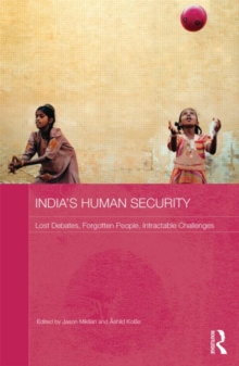 India's Human Security : Lost Debates, Forgotten People, Intractable Challenges, Hardback Book India's Human Security : Lost Debates, Forgotten People, Intractable Challenges, Hardback Book